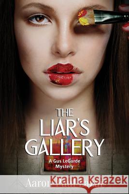 The Liar's Gallery: A Gus LeGarde Mystery Lazar, Aaron Paul 9781500694029 Createspace