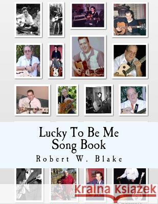 Lucky To Be Me Song Book Blake, Robert W. 9781500694517 Createspace