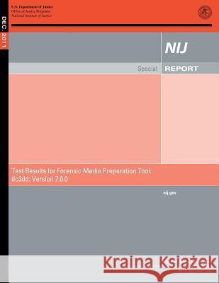 Test Results for Forensic Media Preparation Tool: dc3dd: Version 7.0.0 Justice, U. S. Department of 9781500695064 Createspace