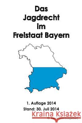 Das Jagdrecht im Freistaat Bayern Recht, G. 9781500695293 Createspace