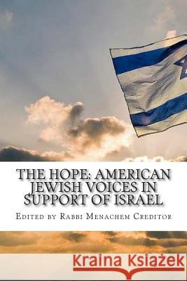 The Hope: American Jewish Voices in Support of Israel Menachem Creditor 9781500695347 Createspace