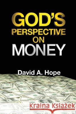 God's Perspective on MONEY David a. Hope 9781500695910