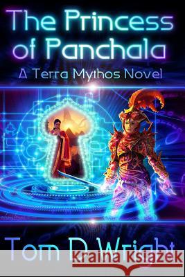 The Princess of Panchala: A Terramythos Novel Tom D. Wright 9781500696238 Createspace