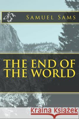 The End of The World Sams, Samuel 9781500696610 Createspace