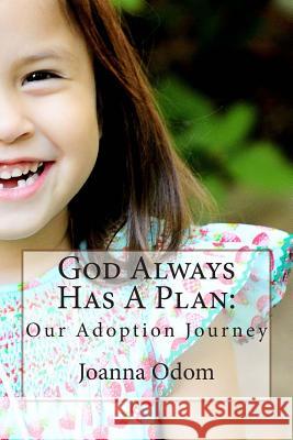 God Always Has A Plan: Our Adoption Journey Odom, Joanna 9781500696627