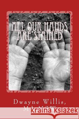 All our Hands are Stained: What Happened to our American Dream? Willis, Ma Msw Dwayne D. 9781500697037 Createspace