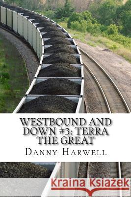 Westbound and Down #3: Terra The Great Harwell, Danny 9781500697068