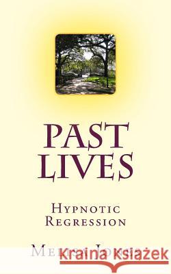 Past Lives: Hypnotic Regression Melisa Jones 9781500697129 Createspace