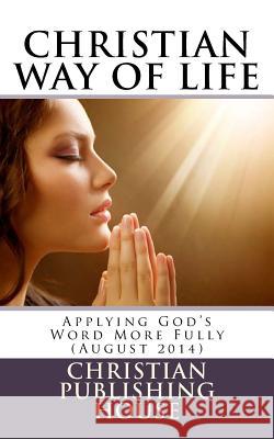 CHRISTIAN WAY OF LIFE Applying God's Word More Fully (August 2014) Andrews, Edward D. 9781500697549 Createspace