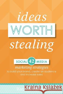 Ideas Worth Stealing Katrina Padron 9781500697761