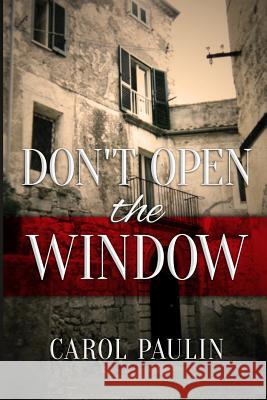 Don't Open The Window Carol Paulin 9781500698003