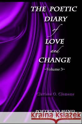 The Poetic Diary of Love and Change: Volume 3 Clarissa O. Clemens 9781500698225