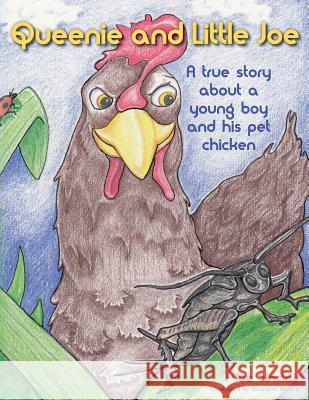 Queenie and Little Joe: A true story about a young boy and his pet chicken Brown, Shannon 9781500698645 Createspace