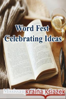 Word Fest, Celebrating Ideas Mississauga Writers Group 9781500698836