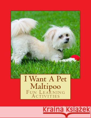 I Want A Pet Maltipoo: Fun Learning Activities Forsyth, Gail 9781500699109