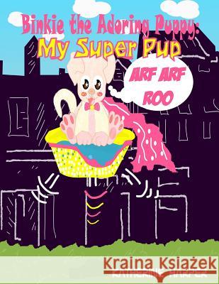 Binkie The Adoring Puppy: My Super PuP (Poems about life, Poems for Friends, Poe: Poem for Poetry Lovers Harper, Katherine 9781500699598 Createspace
