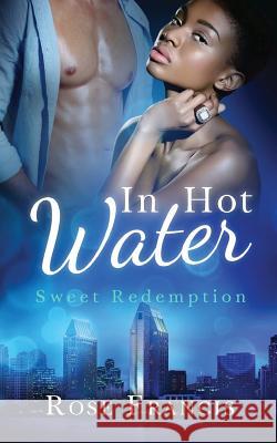 In Hot Water Rose Francis 9781500699802 Createspace Independent Publishing Platform