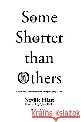 Some Shorter than Others Limited Edition: A collection of short stories for the young and young at heart Hollis, Sylvia 9781500699826 Createspace