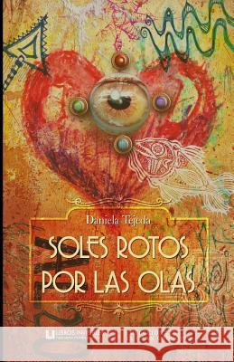 Soles rotos por las olas Tejeda, Daniela 9781500700874 Createspace