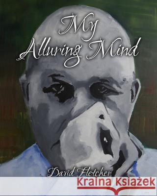 My Alluring Mind: Reason & Rhyme David Fletcher John Wale Kim Corsaro 9781500700904 Createspace