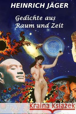 Gedichte aus Raum und Zeit: Ein lyrisches Potpourri Jäger, Heinrich R. 9781500701765 Createspace