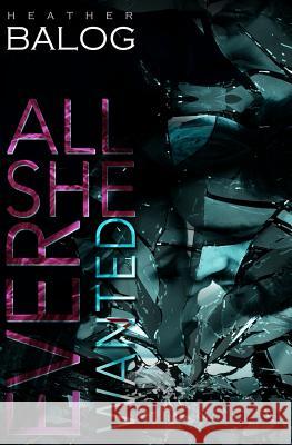 All She Ever Wanted Heather Balog 9781500702052 Createspace