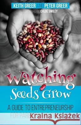 Watching Seeds Grow: a guide to entrepreneurship for parents and children Greer, Keith 9781500702168 Createspace