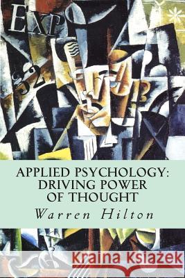 Applied Psychology: Driving Power of Thought Warren Hilton 9781500703059 Createspace