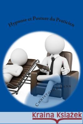 Hypnose et Posture du Praticien Pank, Christophe 9781500703097 Createspace
