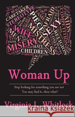 Woman Up: Stop Looking for Something You are Not because You might Find it...Then What? Williams Jr, Joel F. 9781500703325