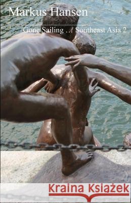 Gone Sailing ... Southeast Asia 2 Markus Hansen 9781500703875 Createspace