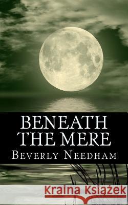 Beneath the Mere Beverly Needham 9781500703943