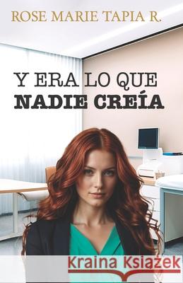 Y era lo que nadie creía Tapia R., Rose Marie 9781500704230 Createspace