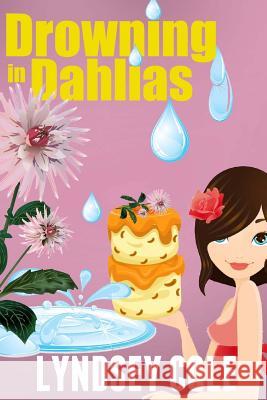 Drowning in Dahlias Lyndsey Cole 9781500704247 Createspace