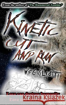 Kinetic Cut and Run W. F. Gigliotti 9781500704254 Createspace Independent Publishing Platform