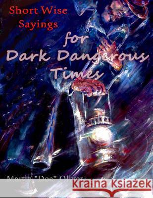 Short Wise Sayings for Dark Dangerous Times (FRENCH VERSION) Oliver, Diane L. 9781500704278 Createspace