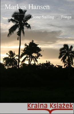 Gone Sailing ... Tonga Markus Hansen 9781500704506 Createspace