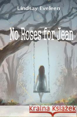 No Roses for Jean: Never Give Up Lindsay Eveleen 9781500705114 Createspace