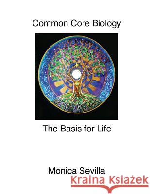 Common Core Biology: The Basis for Life Monica Sevilla 9781500705183