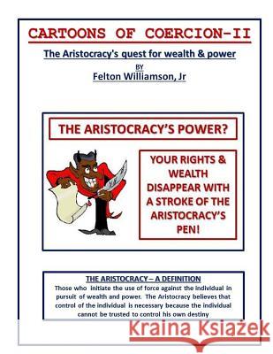 Cartoons of Coercion-2: The Aristocracy's quest for wealth & power Williamson Jr, Felton 9781500705671 Createspace