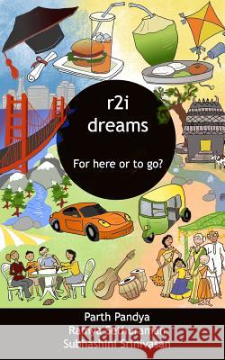r2i Dreams: For Here Or To Go? Sethuraman, Ramya 9781500705800 Createspace