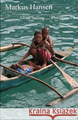 Gone Sailing ... Philippines 5 Markus Hansen 9781500705817 Createspace