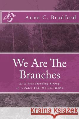 We Are The Branches Bradford, Anna C. 9781500706319 Createspace