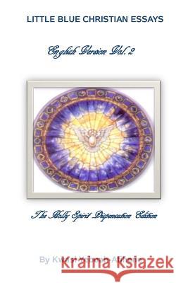 Little Blue Christian Essays: The Holly Spirit Dispensation Edition Kwasi Yeboah-Afihene 9781500706425