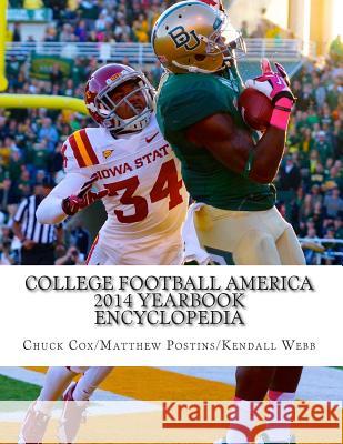 College Football America 2014 Yearbook Encyclopedia Kendall D. Webb Chuck Cox Matthew Postins 9781500706463 Createspace