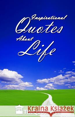 Inspirational Quotes about Life Thequotewell 9781500708108