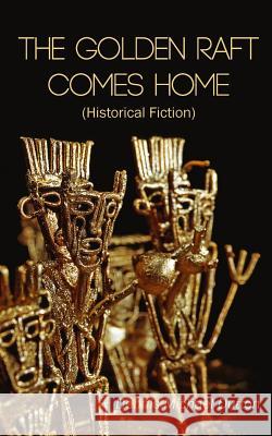 The Golden Raft Comes Home: (historical Fiction) Thibault, Luanne 9781500708894 Createspace