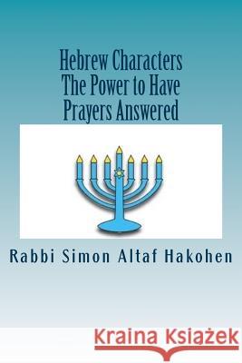 Hebrew Characters -The Power to Have Prayers answered Altaf Hakohen, Rabbi Simon 9781500709327 Createspace