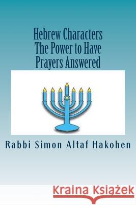 Hebrew Characters -The Power to Have Prayers answered Altaf Hakohen, Rabbi Simon 9781500709327