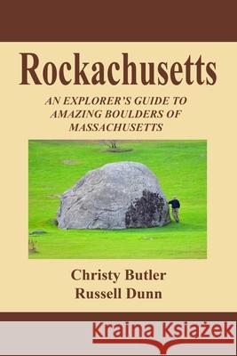 Rockachusetts: An Explorer's Guide To Amazing Boulders of Massachusetts Butler, Christy 9781500710095 Createspace Independent Publishing Platform